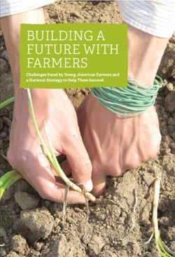 BUILDING A FUTURE WITH FARMERS - Challenges Faced by Young, American Farmers and a National Strategy to Help Them Succeed