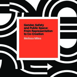 Gender, Safety and Public Space: From Representation to Co-Creation Melissa Miles - Monash University