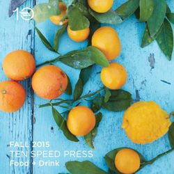 Fall 2105. Ten Speed Press. Food + Drink.