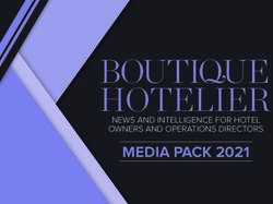 MEDIA PACK 2021 NEWS AND INTELLIGENCE FOR HOTEL OWNERS AND OPERATIONS DIRECTORS - Boutique Hotelier