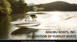 MALIBU BOATS, INC. ACQUISITION OF PURSUIT BOATS - OUR MISSION: AT MALIBU BOATS WE CREATE THE ULTIMATE ON THE WATER LIFESTYLE - AWS