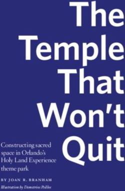 The Temple That Won't Quit - Constructing sacred space in Orlando's Holy Land Experience theme park