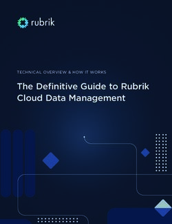 The Definitive Guide to Rubrik Cloud Data Management - TECHNICAL OVERVIEW & HOW IT WORKS
