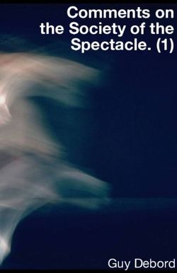 Comments on the Society of the Spectacle. (1) - Guy Debord