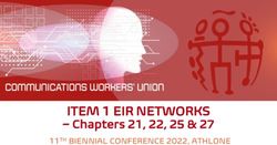 ITEM 1 EIR NETWORKS - Chapters 21, 22, 25 & 27 - 11TH BIENNIAL CONFERENCE 2022, ATHLONE - Communications Workers' Union