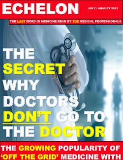 THE SECRET WHY DOCTORS DON'T GO TO THE DOCTOR - ECHELON JULY / AUGUST 2021 - THE GROWING POPULARITY OF 'OFF THE GRID' MEDICINE WITH