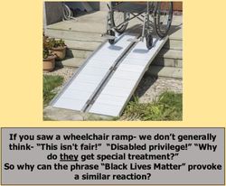 If you saw a wheelchair ramp- we don't generally think- "This isn't fair!" "Disabled privilege!" "Why do they get special treatment?" So why can ...
