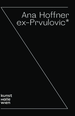 Ana Hoffner ex-Prvulovic* - kunst halle wien - Kunsthalle Wien