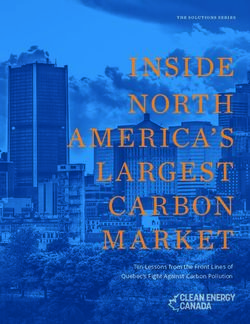 INSIDE NORTH A MER ICA'S L A RGEST CA R BON - Ten Lessons from the Front Lines of Quebec's Fight Against Carbon Pollution