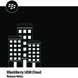 BLACKBERRY UEM CLOUD RELEASE NOTES - BLACKBERRY DOCS