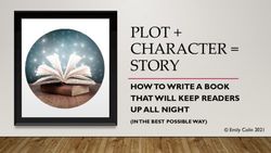 PLOT + CHARACTER = STORY - HOW TO WRITE A BOOK THAT WILL KEEP READERS ...