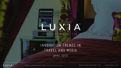 INNOVATION TRENDS IN TRAVEL AND MEDIA - APRIL 2016 | LUXIAGLOBAL.COM