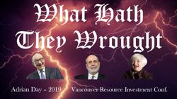 What Hath They Wrought - Adrian Day - 2019 Vancouver Resource Investment Conf - Adrian Day Asset Management