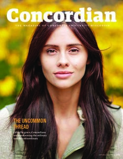 Concordian - THE UNCOMMON THREAD Gifted by grace, Concordians are transforming the ordinary into the extraordinary - Concordia University Wisconsin
