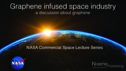 Graphene infused space industry - NASA Commercial Space Lecture Series - a discussion about graphene