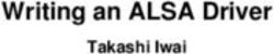 Writing an ALSA Driver - Takashi Iwai