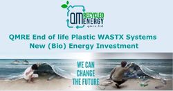 QMRE End of life Plastic WASTX Systems New (Bio) Energy Investment - QM Recycled Energy