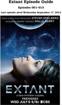 Extant Episode Guide Episodes 001-013 - Last episode aired Wednesday September 17, 2014