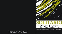 February 3rd , 2021 Creating a Leading Zinc Explorer & Developer - Solitario Zinc