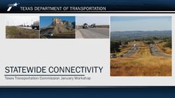 STATEWIDE CONNECTIVITY - Texas Transportation Commission January Workshop Statewide Connectivity - Jan. 30, 2019