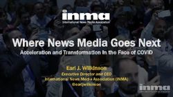 Where News Media Goes Next - Acceleration and Transformation In the Face of COVID Earl J. Wilkinson - INMA