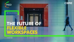 THE FUTURE OF FLEXIBLE WORKSPACES - CBRE INDIA RESEARCH - FICCI