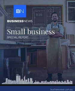 Small business SPECIAL REPORT - businessnews.com.au - Business News
