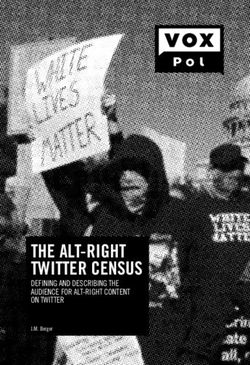 THE ALT-RIGHT TWITTER CENSUS - DEFINING AND DESCRIBING THE AUDIENCE FOR ALT-RIGHT CONTENT ON TWITTER - VOX - Pol