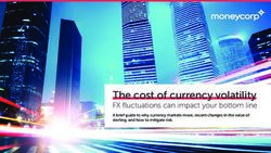 The cost of currency volatility - FX fluctuations can impact your bottom line A brief guide to why currency markets move, recent changes in the ...