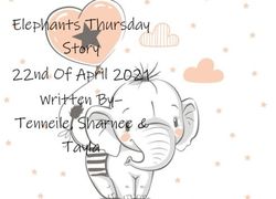 Elephants Thursday Story 22nd Of April 2021 Written By- Tenneile, Sharnee & Tayla